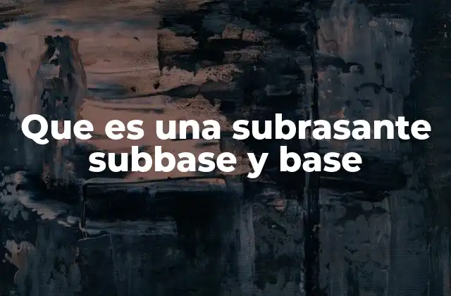 Que es una Subrasante Subbase y Base
