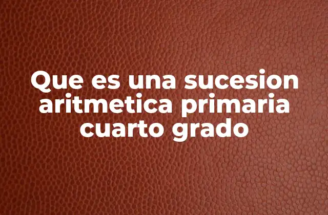 Cómo se introduce el concepto de sucesión aritmética en la educación primaria