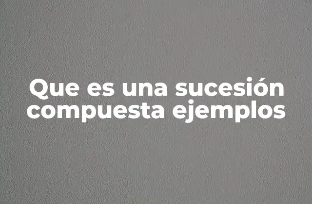 Que es una Sucesión Compuesta Ejemplos