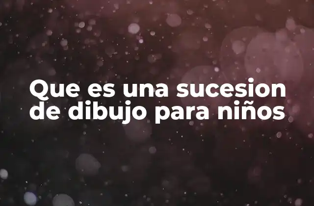 Cómo las sucesiones de dibujo ayudan al desarrollo infantil