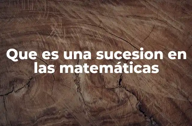 Que es una Sucesion en las Matemáticas