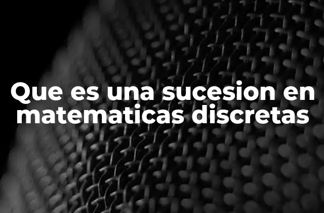 Que es una Sucesion en Matematicas Discretas