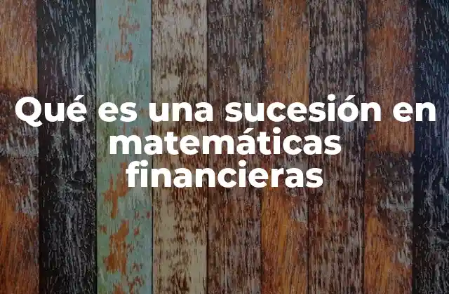 Qué es una Sucesión en Matemáticas Financieras