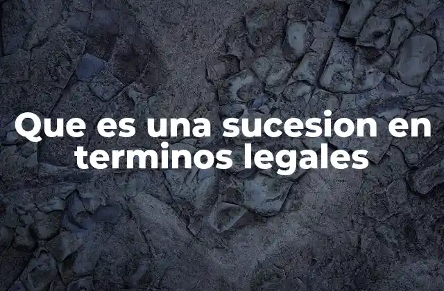 Que es una Sucesion en Terminos Legales