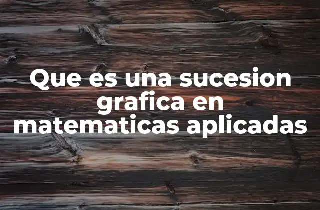 Sucesiones gráficas como herramientas de modelado