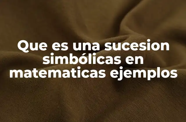 Que es una Sucesion Simbólicas en Matematicas Ejemplos