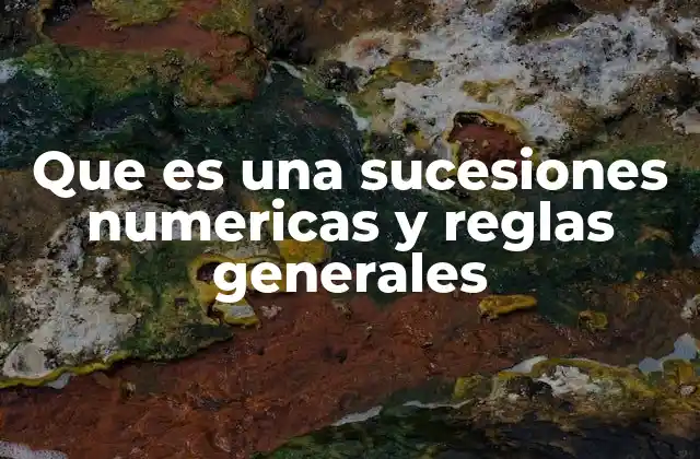 Que es una Sucesiones Numericas y Reglas Generales 2 Cómo se forman las sucesiones numéricas