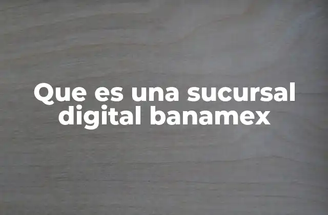 Que es una Sucursal Digital Banamex