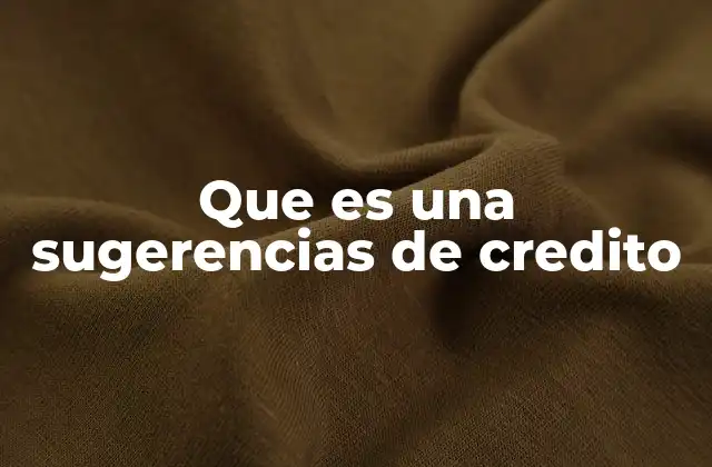 Que es una Sugerencias de Credito