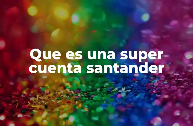 Que es una Super Cuenta Santander