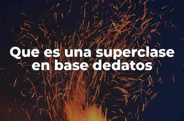 Que es una Superclase en Base Dedatos