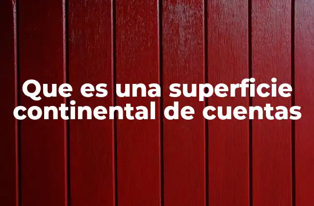 Que es una Superficie Continental de Cuentas