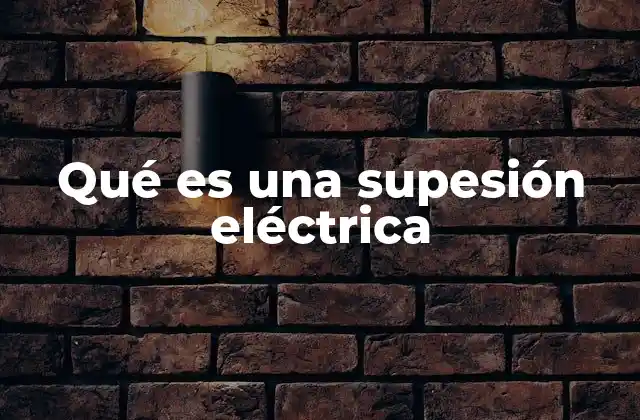 Qué es una Supesión Eléctrica