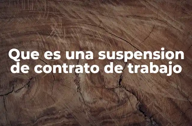 Que es una Suspension de Contrato de Trabajo