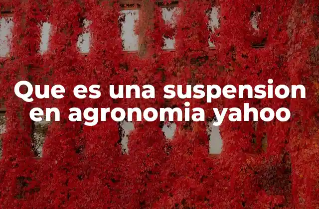 Que es una Suspension en Agronomia Yahoo