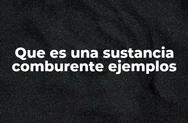 Que es una Sustancia Comburente Ejemplos