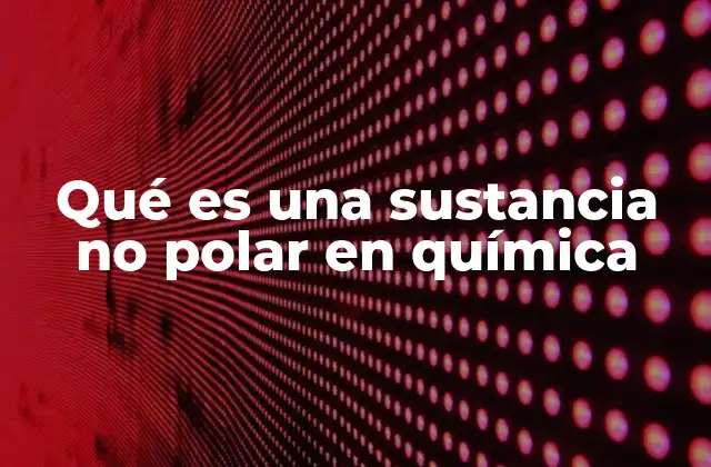 Características de las moléculas no polares