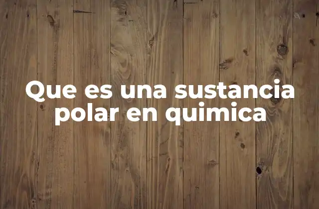 Características químicas de las moléculas polares