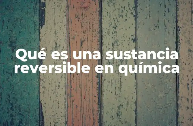 El equilibrio químico y las sustancias reversibles