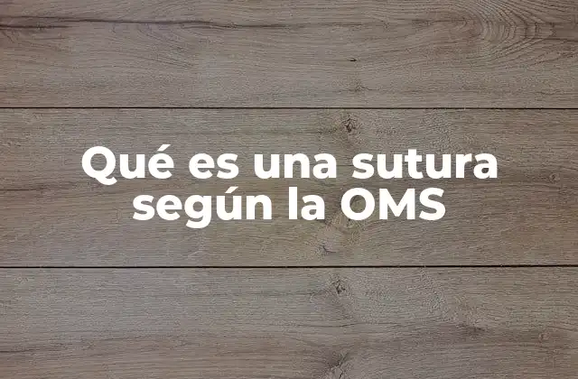 Qué es una Sutura según la Oms