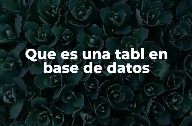 Que es una Tabl en Base de Datos
