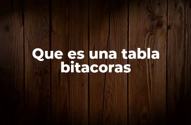 Que es una Tabla Bitacoras