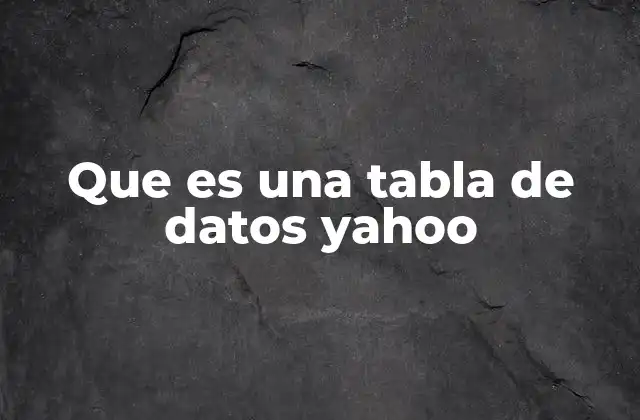 Que es una Tabla de Datos Yahoo