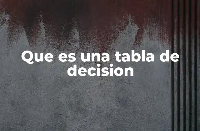 Que es una Tabla de Decision