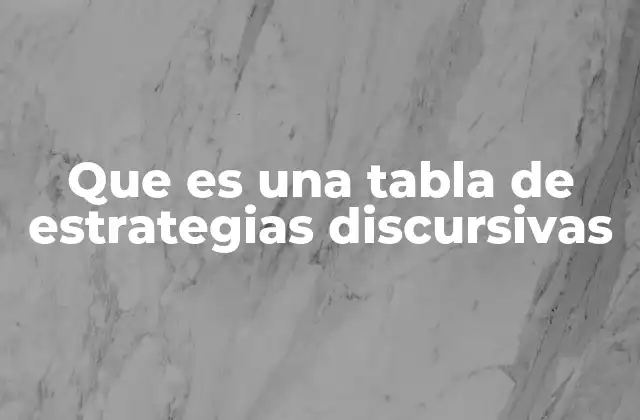 Que es una Tabla de Estrategias Discursivas
