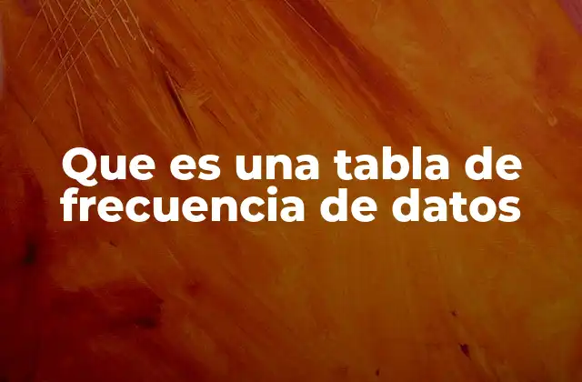 Que es una Tabla de Frecuencia de Datos