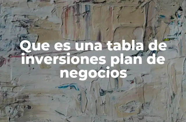 Que es una Tabla de Inversiones Plan de Negocios