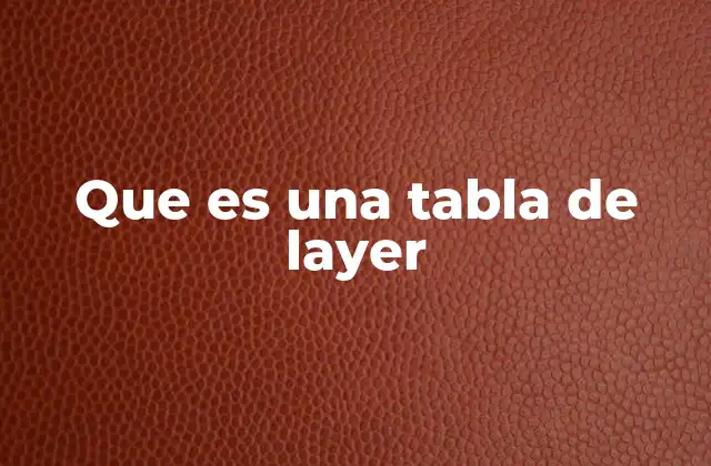 Que es una Tabla de Layer