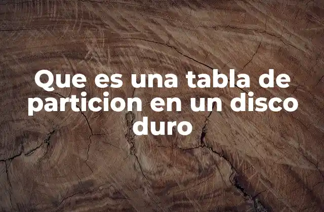 Que es una Tabla de Particion en un Disco Duro