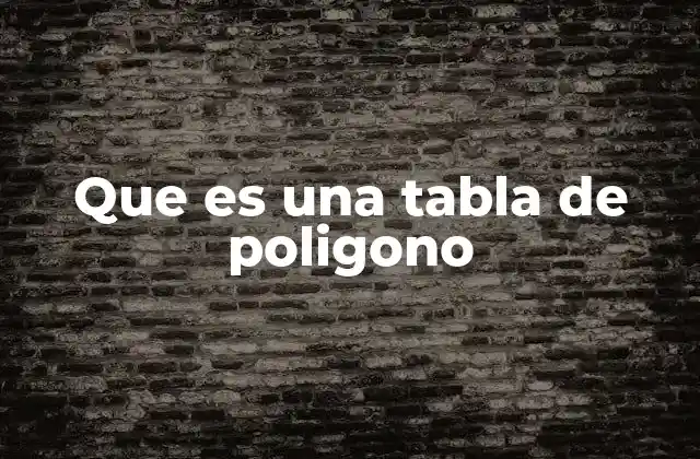 Que es una Tabla de Poligono