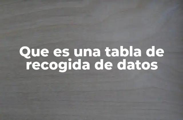 Que es una Tabla de Recogida de Datos