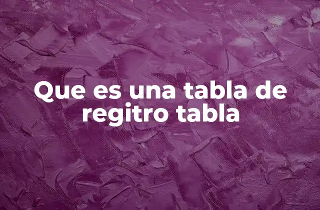 Que es una Tabla de Regitro Tabla