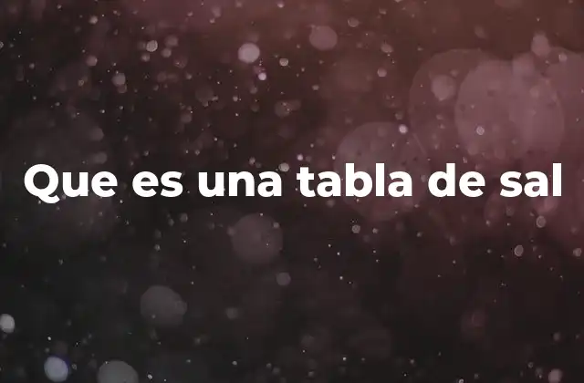 Que es una Tabla de Sal