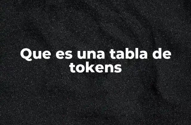 Que es una Tabla de Tokens