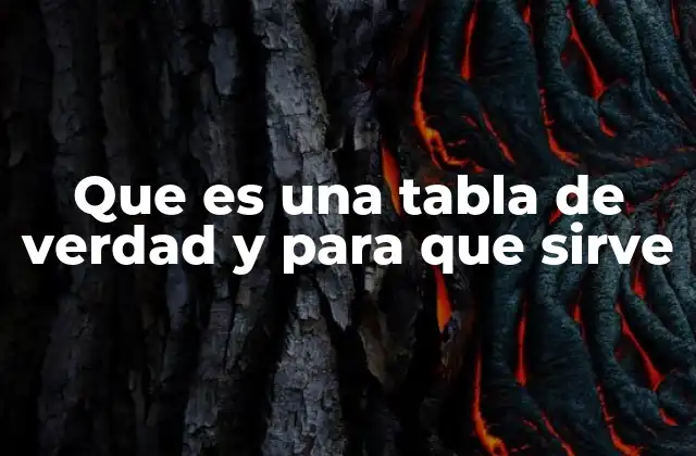 Que es una Tabla de Verdad y para que Sirve