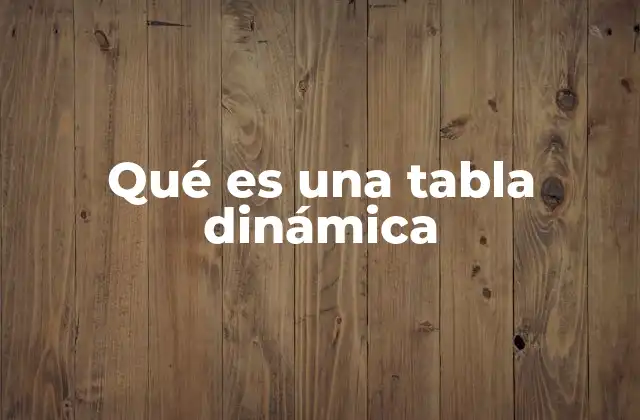 Qué es una Tabla Dinámica