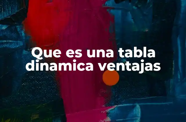 Que es una Tabla Dinamica Ventajas