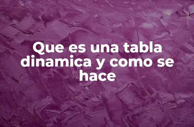 Que es una Tabla Dinamica y como Se Hace