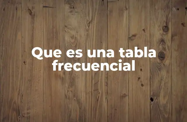 Que es una Tabla Frecuencial