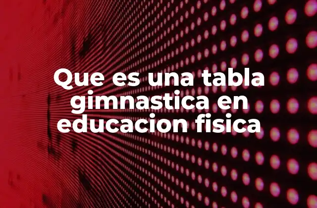 Que es una Tabla Gimnastica en Educacion Fisica