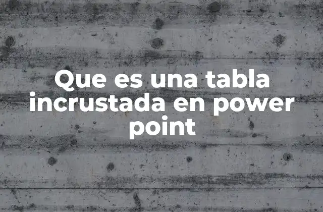 Que es una Tabla Incrustada en Power Point