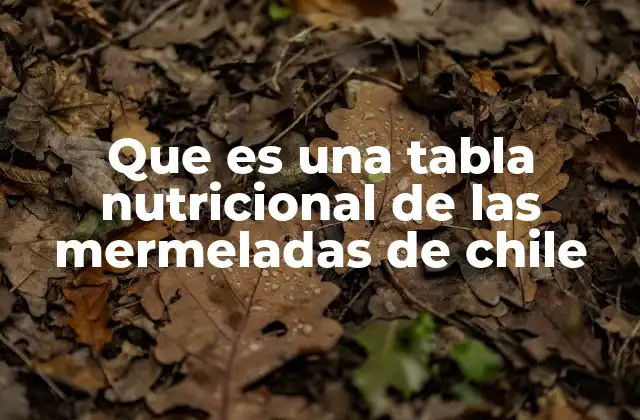 La importancia de conocer el contenido nutricional de las mermeladas de chile