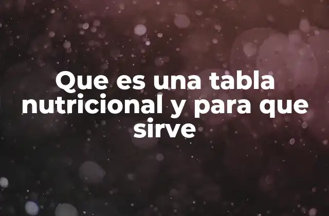 Que es una Tabla Nutricional y para que Sirve
