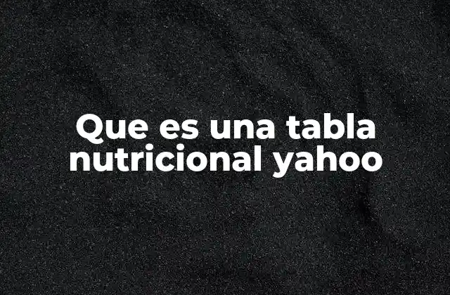 Que es una Tabla Nutricional Yahoo