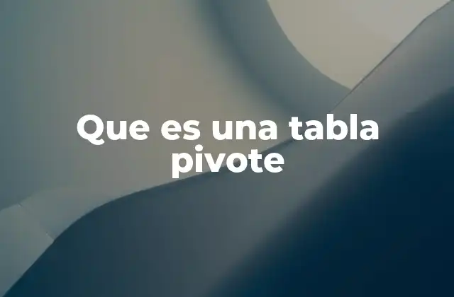 Que es una Tabla Pivote