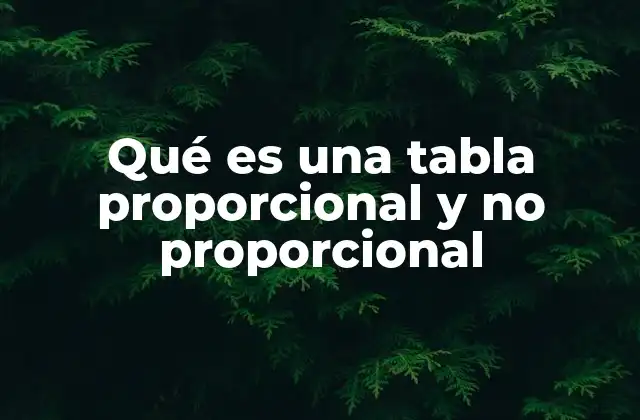 Qué es una Tabla Proporcional y No Proporcional